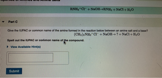 OPUILLOUILLLLLLL USO DAL RNH,+CI- + NaOHRNH, +NaCl + H2O Part C Give the IUPAC or common name of the amine formed in the reac