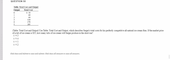 QUESTION 50 Table: Total Cost and Output Output Total Cost $ 10 60 110 170 245 (Table: Total Cost and Output) Use Table: Tota