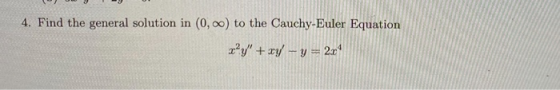 4. Find the general solution in (0,00) to the Cauchy-Euler Equation z?y + xy - y = 204