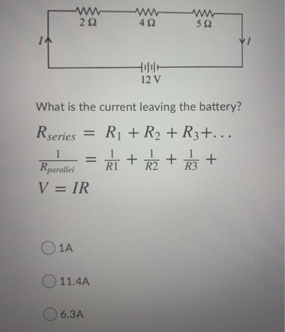 232 492 5 Ω IA 12 V What is the current leaving the battery? Rseries = R1 + R2 + R3+... + R2 + R3 + 1 R1 Rparallel V = IR Ο 1
