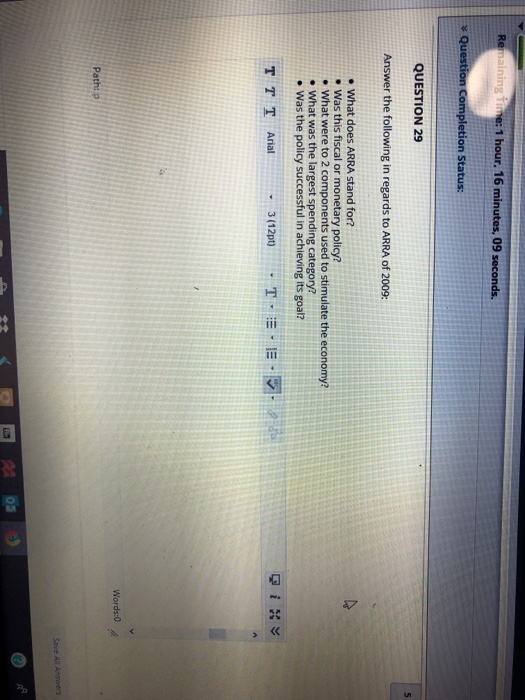 1 hour. 16 minutes, 09 seconds. pletion Status: QUESTION 29 Answer the following in regards to ARRA of 2009: e What does ARRA