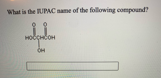 What is the IUPAC name of the following compound? HOCCHCOH OH