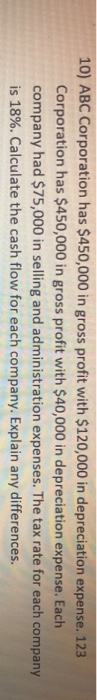 10) ABC Corporation has $450,000 in gross profit with $120,000 in depreciation expense. 123 Corporation has $450,000 in gross