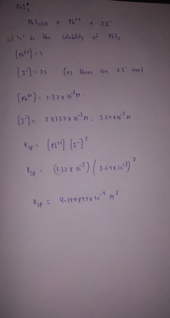 Pb 12 (3) & Pb2+ + 21 Let s be the solubility of P6I. [712+] = 5 [1] = 25 (as there are a I ions) [1621] = 1-32 X 10 ²M . (1