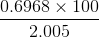 0.6968 x 100 2.005