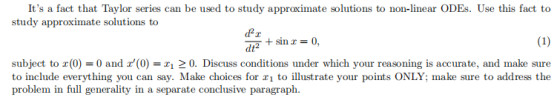 Its a fact that Taylor series can be used to study approximate solutions to non-linear ODEs. Use this fact to study approxim