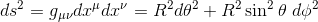 ds^2=g_{\mu\nu}dx^\mu dx^\nu =R^2d\theta^2+R^2\sin^2\theta ~d\phi^2