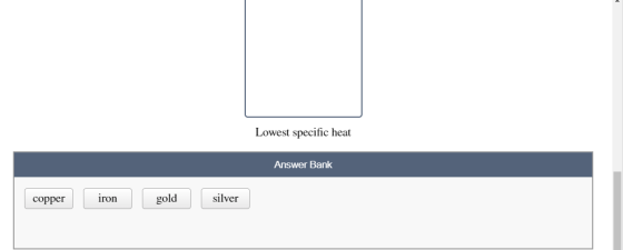 Lowest specific heat Answer Bank copper iron iron gold silver