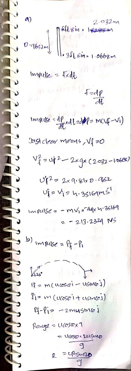 2.032m 1 682sin 16946 m 0.9652m V 1.3ft sin 1.0668m impuke - tedt V Impulse P omuni I fex d t = dap2 mcVf-vi) uust clear mean