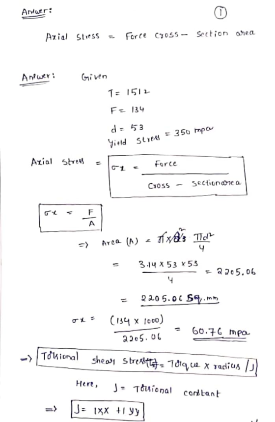 Antwer: Axial Stress - Force C055 - Section whec Andwer: Given T= 1512 F- 134 d = 53 yield st184 = 350 mpeu Axial stress -lay