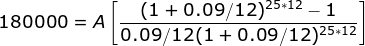 180000=A\left [ \frac{(1+0.09/12)^{25*12}-1}{0.09/12(1+0.09/12)^{25*12}} \right ]