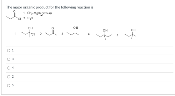 The major organic product for the following reaction is 1. CH3-MgB1 (excess) 2. H30 0H 2132 0H 1 2 3 4 (0) 1 () 3 0 4 (0) 0 5
