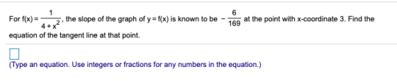 1 6 at the point with X-coordinate 3. Find the For f(x) = the slope of the graph of y = f(x) is known to be equation of the t