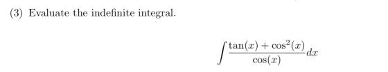 (3) Evaluate the indefinite integral. ſtan(x) + cos2 (2) dx cos(2)