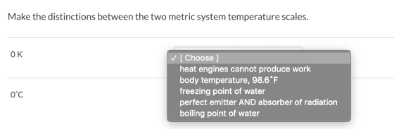 Make the distinctions between the two metric system temperature scales. OK [Choose ] heat engines cannot produce work body te