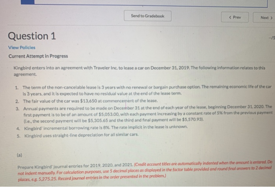Send to Gradebook < Prev Next > Question 1 --15 View Policies Current Attempt in Progress Kingbird enters into an agreement w
