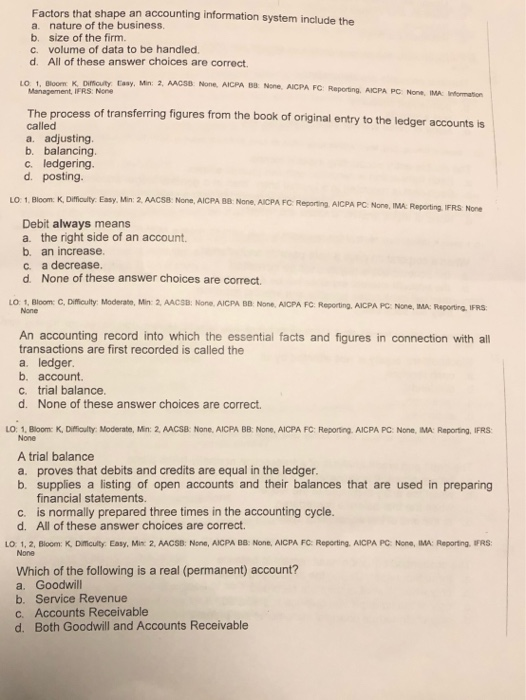 Factors that shape an accounting information system include the a nature of the business. b. size of the firm. c. volume of d