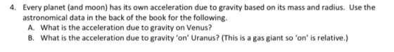 4. Every planet (and moon) has its own acceleration due to gravity based on its mass and radius. Use the astronomical data in