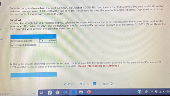 Porter Inc acquired a machine that cost $365,000 on October 1, 2019. The machine is expected to have a five-year useful life
