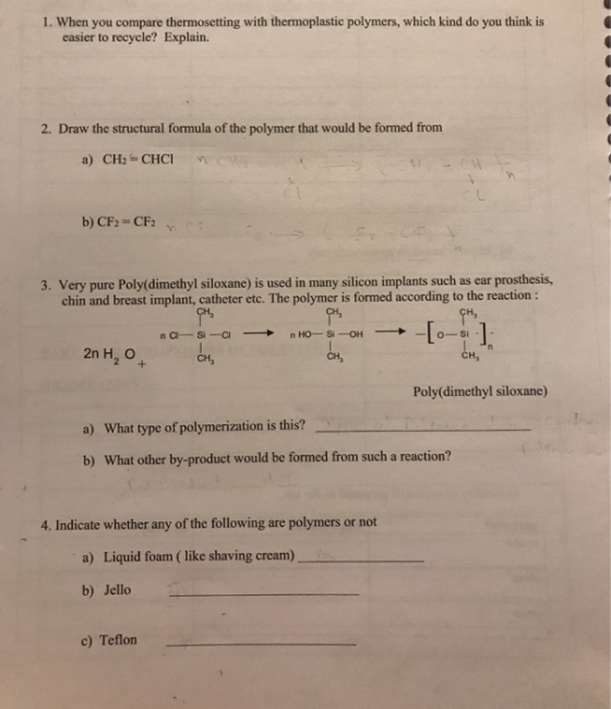 1. When you compare thermosetting with thermoplastic polymers, which kind do you think is easier to recycle? Explain. 2. Draw