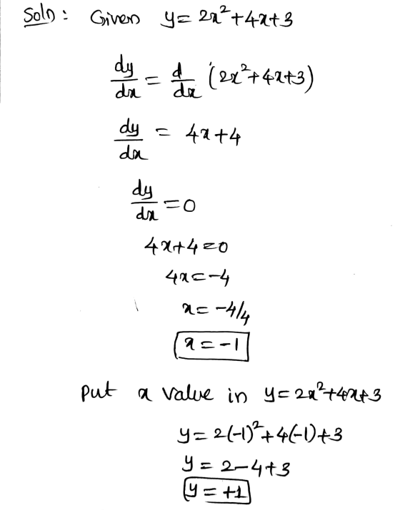 Solo: Given y= 2x²+41+3 die een (22°+42+3) dy = 42 +4 he ho 4x+420 40=-4 i a=-414 [a=-1 put a value in y=20²74043 y= 24-0+46-