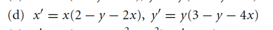 (d) x = x(2 – y – 2x), y = y(3 – y – 4x)