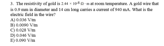 Image for 3. The resistivity of gold is 2.44 x10^-8 ohm.m at room temperature. A gold wire that is 0.9 mm in diameter an