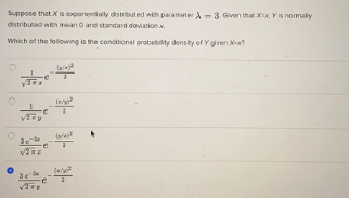 Suppose that is exponential distributed with parameter - 3. Given that is normally distributed with mean and standard deviati