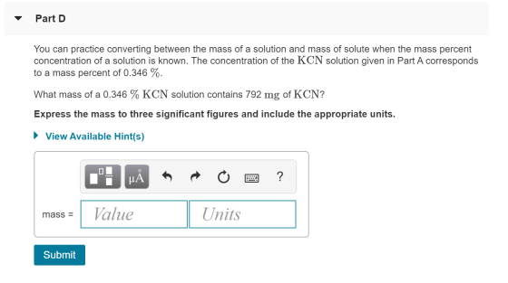 Part D You can practice converting between the mass of a solution and mass of solute when the mass percent concentration of a