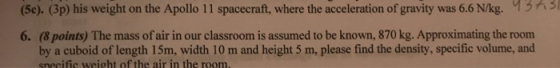 (5c). (3p) his weight on the Apollo 11 spacecraft, where the acceleration of gravity was 6.6 N/kg. 13 6. (8 points) The mass