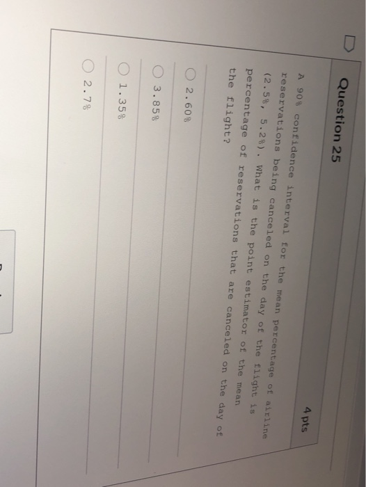 Question 25 4 pts A 908 confidence interval for the mean percentage of airline reservations being canceled on the day of the