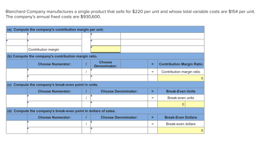 Blanchard Company manufactures a single product that sells for $220 per unit and whose total variable costs are $154 per unit
