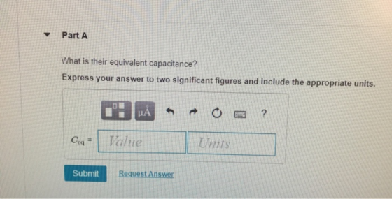 Part A What is their equivalent capacitance? Express your answer to two significant figures and include the appropriate units
