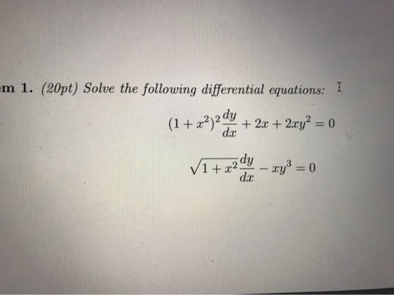 Em 1. (20pt) Solve the following differential equations: I (1+22) diy + 2x + 2xy° = 0 V1 + a2 days – wy* = 0 dx