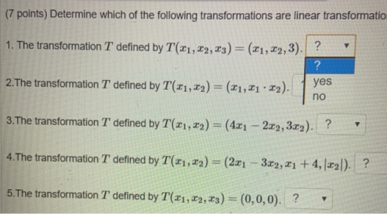 (7 points) Determine which of the following transformations are linear transformatio 1. The transformation T defined by T(21,