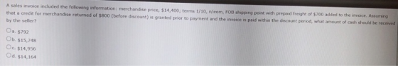 A sales invoice included the following information: merchandise price, $14,400; terms 1/10, /eom, FOB shipping point with pre