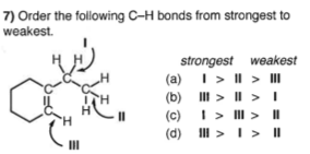 7) Order the following C-H bonds from strongest to weakest. strongest weakest (a) (b) (c) II (d)