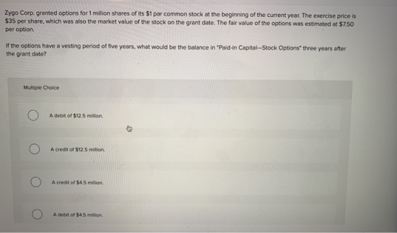 Zygo Corp. granted options for 1 million shares of its $1 par common stock at the beginning of the current year. The exercise