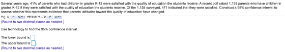 Several years ago, 41% of parents who had children in grades K-12 were satisfied with the quality of education the students r