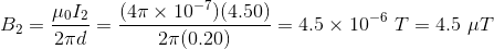 B_2=\frac{\mu _0I_2}{2\pi d}=\frac{(4\pi \times 10^{-7})(4.50)}{2\pi (0.20)}=4.5\times 10^{-6}\ T=4.5\ \mu T