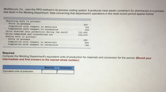 MediSecure, Inc., uses the FIFO method in its process costing system. It produces clear plastic containers for pharmacies in