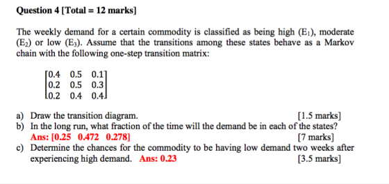 Question 4 [Total 12 marks] The weekly demand for a certain commodity is classified as being high (E1), moderate (E2) or low