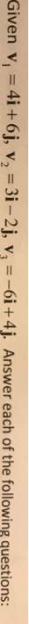 Given v1-41 + 6j, v2=3i-2ј, v.--61 +4j. Answer each of the following questions: