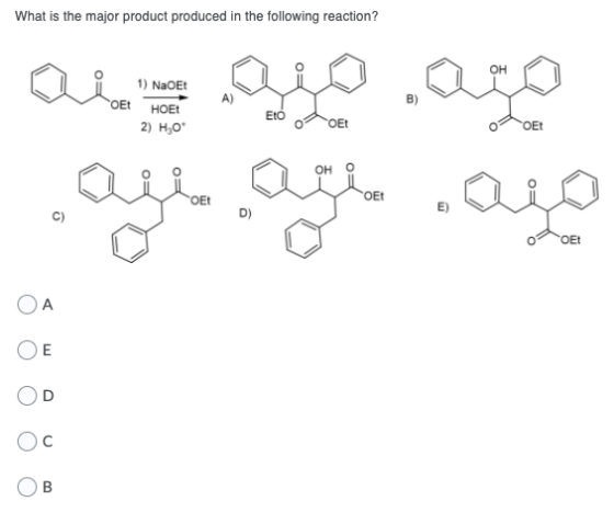 What is the major product produced in the following reaction? 1) NaOEt OED HOE A) TI EO OEt 2) HO* . = ೩೦ು , . OE! 0) 0 OE