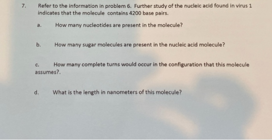 7. Refer to the information in problem 6. Further study of the nucleic acid found in virus 1 indicates that the molecule cont