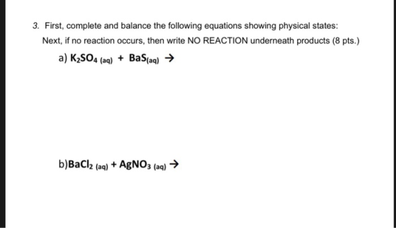 3. First, complete and balance the following equations showing physical states: Next, if no reaction occurs, then write NO RE