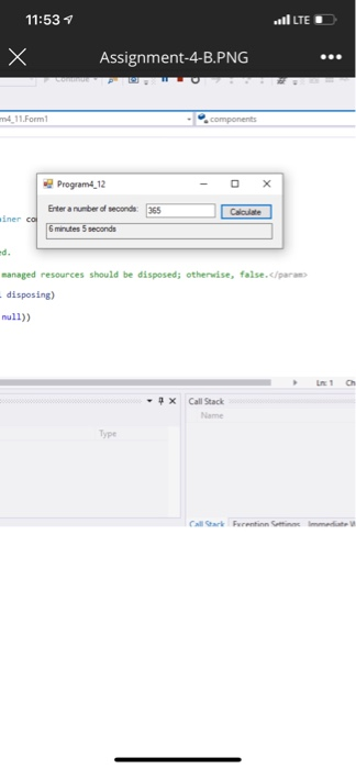 11:53 vil LTE ID Assignment-4-B.PNG m4_11.Form! components Program4_12 Enter a number of seconds 365 Calculate ainer co 6 min