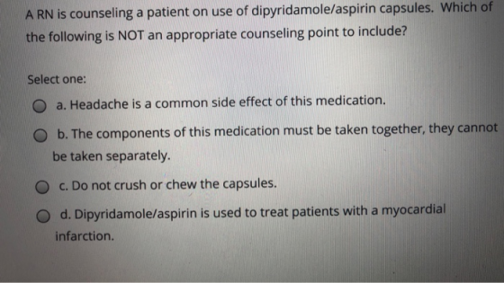 A RN is counseling a patient on use of dipyridamole/aspirin capsules. Which of the following is NOT an appropriate counseling
