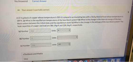 You Answered Correct Answer Your answer is partially correct. A374 g block of copper whose temperature is 305 K is placed in