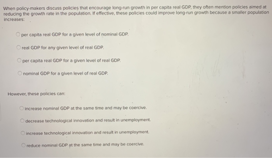 When policy-makers discuss policies that encourage long-run growth in per capita real GDP, they often mention policies aimed